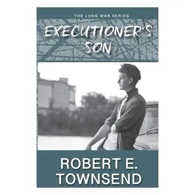 "The Executioner's Son: Book three in the Long War series." - "" ("Townsend Robert E.")