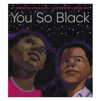 "You So Black" - "" ("S. O. N. G. B. I. R. D. Theresa Tha")