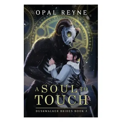 "A Soul to Touch: Duskwalker Brides: Book 3" - "" ("Reyne Opal")