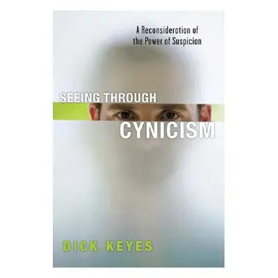 "Seeing Through Cynicism: A Reconsideration of the Power of Suspicion" - "" ("Keyes Dick")