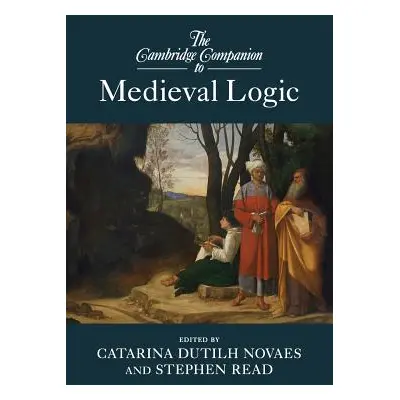 "The Cambridge Companion to Medieval Logic" - "" ("Dutilh Novaes Catarina")