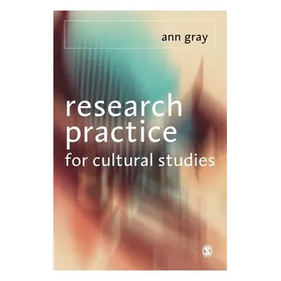 "Research Practice for Cultural Studies" - "" ("Gray Ann")