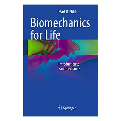 "Biomechanics for Life: Introduction to Sanomechanics" - "" ("Pitkin Mark R.")