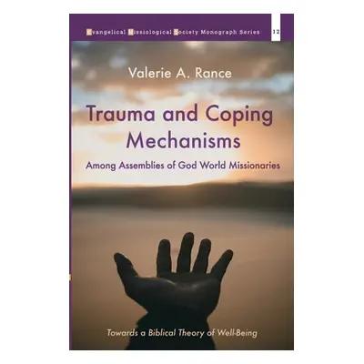 "Trauma and Coping Mechanisms among Assemblies of God World Missionaries" - "" ("Rance Valerie A