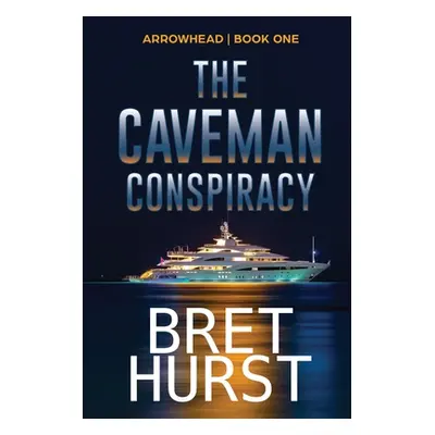 "The Caveman Conspiracy: An Arrowhead Thriller" - "" ("Hurst Bret")