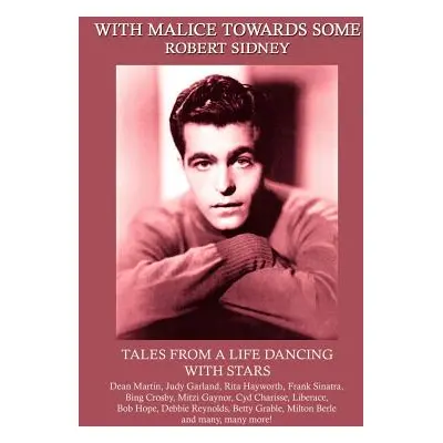 "With Malice Towards Some: Tales From a Life Dancing With Stars" - "" ("Sidney Robert")