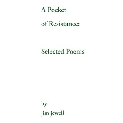 "A Pocket of Resistance: Selected Poems" - "" ("Jewell Jim")