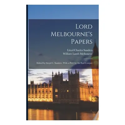 "Lord Melbourne's Papers: Edited by Lloyd C. Sanders. With a Pref. by the Earl Cowper" - "" ("Sa