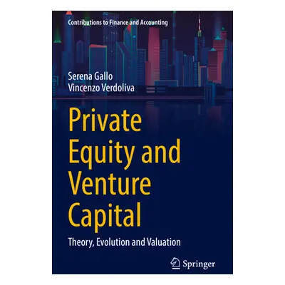 "Private Equity and Venture Capital: Theory, Evolution and Valuation" - "" ("Gallo Serena")