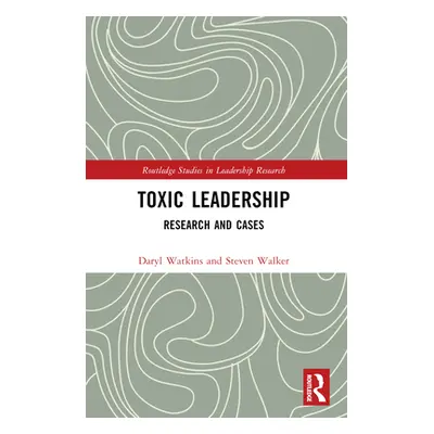 "Toxic Leadership: Research and Cases" - "" ("Walker Steven M.")