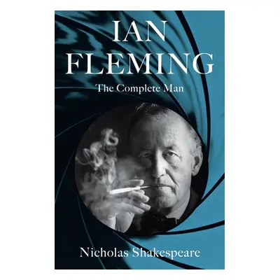 "Ian Fleming: The Complete Man" - "" ("Shakespeare Nicholas")