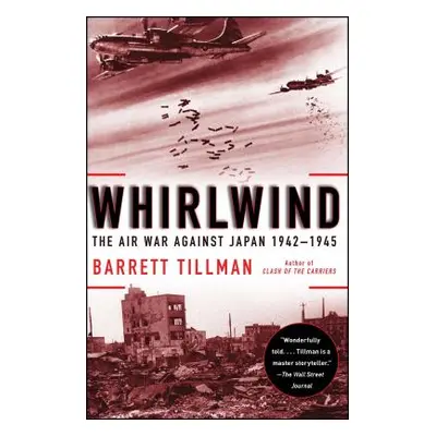 "Whirlwind: The Air War Against Japan, 1942-1945" - "" ("Tillman Barrett")