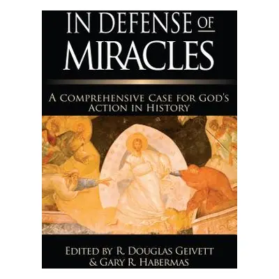 "In Defense of Miracles: A Comprehensive Case for God's Action in History" - "" ("Geivett R. Dou