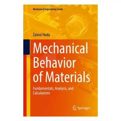 "Mechanical Behavior of Materials: Fundamentals, Analysis, and Calculations" - "" ("Huda Zainul"