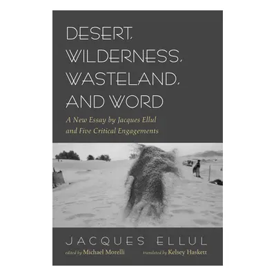 "Desert, Wilderness, Wasteland, and Word" - "" ("Ellul Jacques")