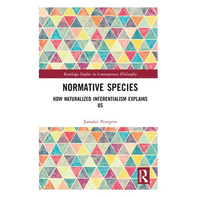 "Normative Species: How Naturalized Inferentialism Explains Us" - "" ("Peregrin Jaroslav")