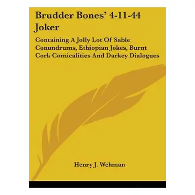 "Brudder Bones' 4-11-44 Joker: Containing A Jolly Lot Of Sable Conundrums, Ethiopian Jokes, Burn