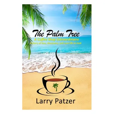 "The Palm Tree: A Coffee Shop Extraordinaire" - "" ("Patzer Larry")