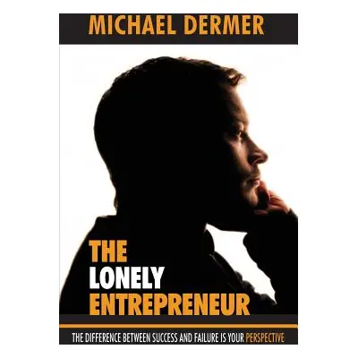 "The Lonely Entrepreneur: The Difference Between Success and Failure is Your Perspective" - "" (