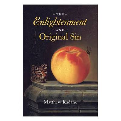 "The Enlightenment and Original Sin" - "" ("Kadane Matthew")