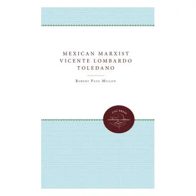 "Mexican Marxist--Vicente Lombardo Toledano" - "" ("Millon Robert Paul")