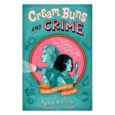 "Cream Buns and Crime: Tips, Tricks, and Tales from the Detective Society" - "" ("Stevens Robin"