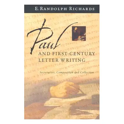 "Paul and First-Century Letter Writing: Secretaries, Composition and Collection" - "" ("Richards