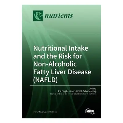 "Nutritional Intake and the Risk for Non-Alcoholic Fatty Liver Disease (NAFLD)" - "" ("Bergheim 