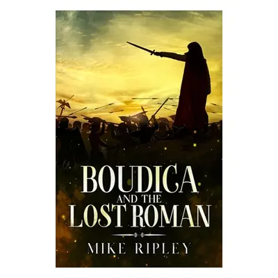 "Boudica and the Lost Roman" - "" ("Ripley Mike")