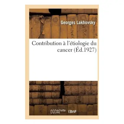 "Contribution l'tiologie Du Cancer" - "" ("Lakhovsky Georges")