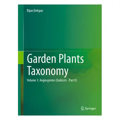 "Garden Plants Taxonomy: Volume 2: Angiosperms (Eudicots)" - "" ("Dehgan Bijan")