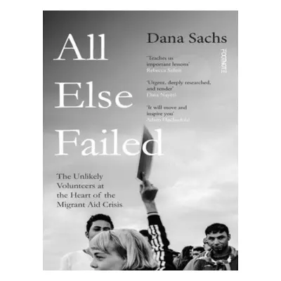 "All Else Failed" - "The Unlikely Volunteers at the Heart of the Migrant Aid Crisis" ("Sachs Dan