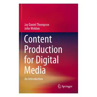 "Content Production for Digital Media: An Introduction" - "" ("Thompson Jay Daniel")