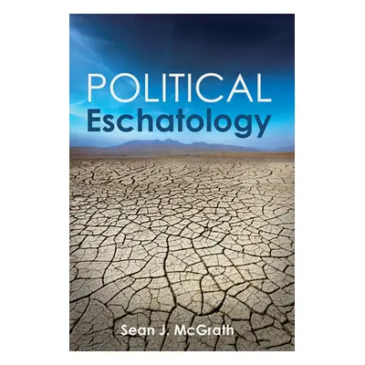 "Political Eschatology" - "" ("McGrath Sean J.")