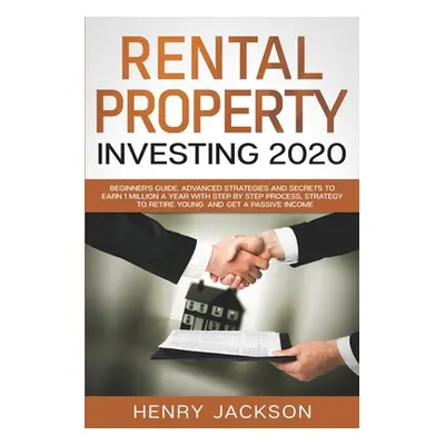 "Rental Property Investing 2020: Beginner's Guide. Advanced Strategies and Secrets to Earn 1 Mil