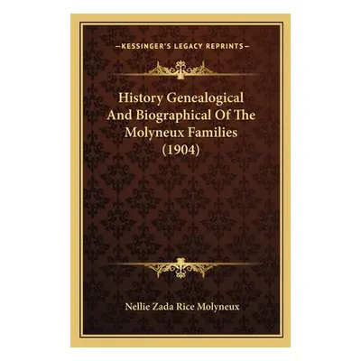 "History Genealogical And Biographical Of The Molyneux Families (1904)" - "" ("Molyneux Nellie Z