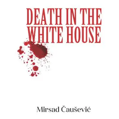 "Death in the White House" - "" ("ČauseviĆ Mirsad")