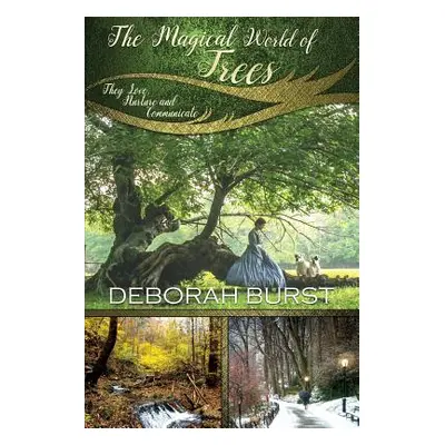 "The Magical World of Trees: They Love, Nurture and Communicate" - "" ("Burst Deborah C.")