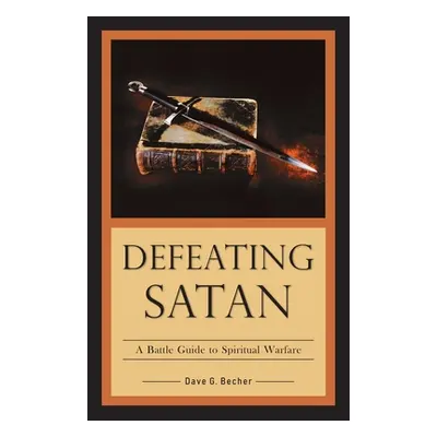 "Defeating Satan: A Battle Guide to Spiritual Warfare" - "" ("Becher Dave a.")