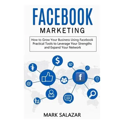 Facebook Marketing: How to Grow Your Business Using Facebook