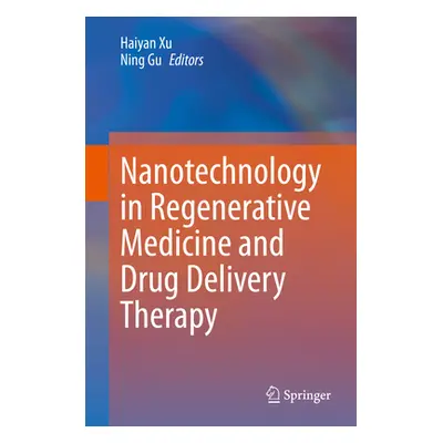 "Nanotechnology in Regenerative Medicine and Drug Delivery Therapy" - "" ("Xu Haiyan")