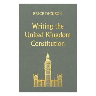 "Writing the United Kingdom Constitution" - "" ("Dickson Brice")