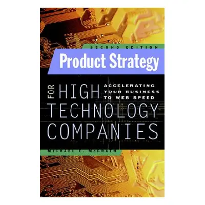 "Product Strategy for High Technology Companies" - "" ("McGrath Michael")