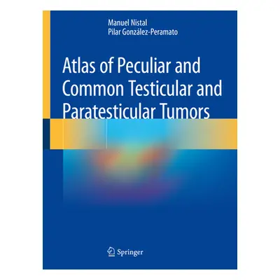 "Atlas of Peculiar and Common Testicular and Paratesticular Tumors" - "" ("Nistal Manuel")