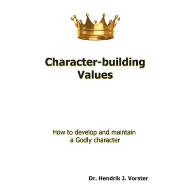 "Character-Building Values: How to Develop and Maintain a Godly Character." - "" ("Vorster Hendr