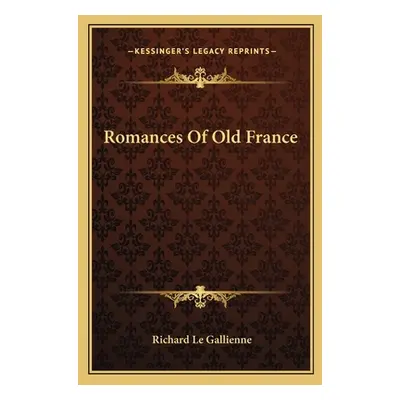 "Romances Of Old France" - "" ("Le Gallienne Richard")