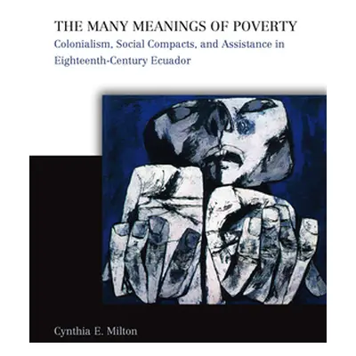 "The Many Meanings of Poverty: Colonialism, Social Compacts, and Assistance in Eighteenth-Centur