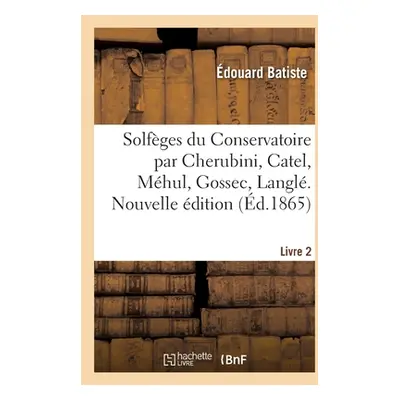 "Solfges Du Conservatoire Par Cherubini, Catel, Mhul, Gossec, Langl. Livre 2. Nouvelle dition" -