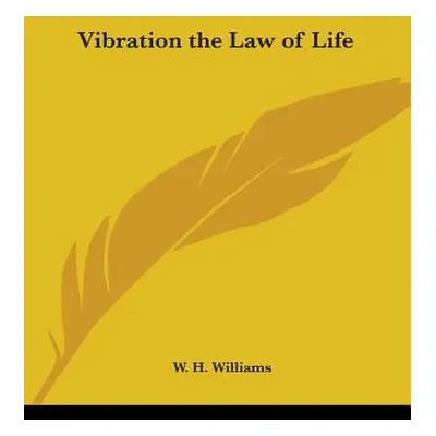 "Vibration the Law of Life" - "" ("Williams W. H.")