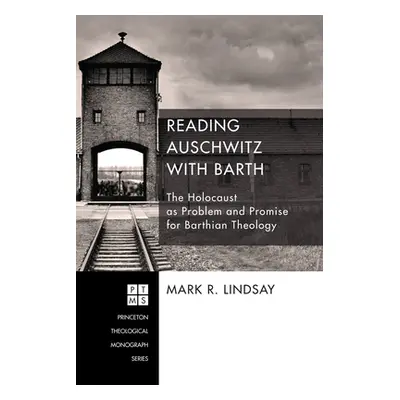 "Reading Auschwitz with Barth" - "" ("Lindsay Mark R.")